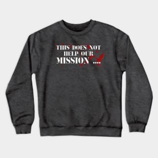 This does not help our mission Crewneck Sweatshirt